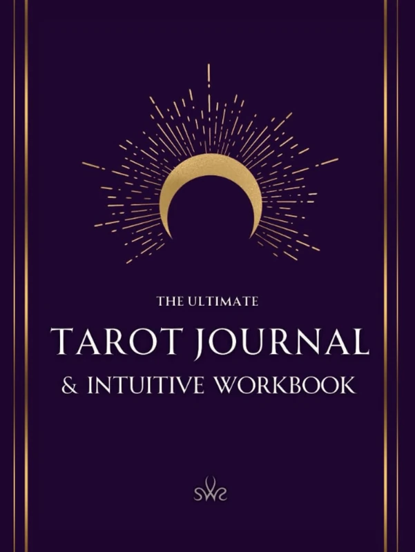 The Ultimate Tarot Journal: Create a Personal Guide for Your Readings and Deepen Your Practice by Using this Simple Method and Your Intuition