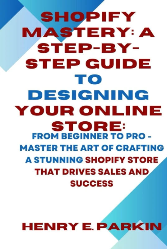 Shopify Mastery: A Step-by-Step Guide to Designing Your Store