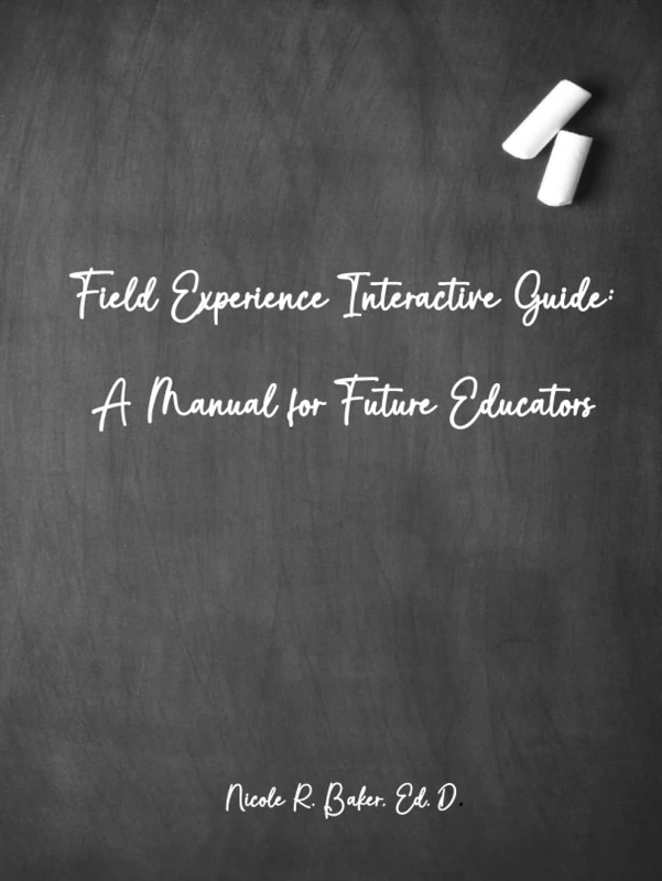 Field Experience Interactive Guide: A Manual for Future Educators