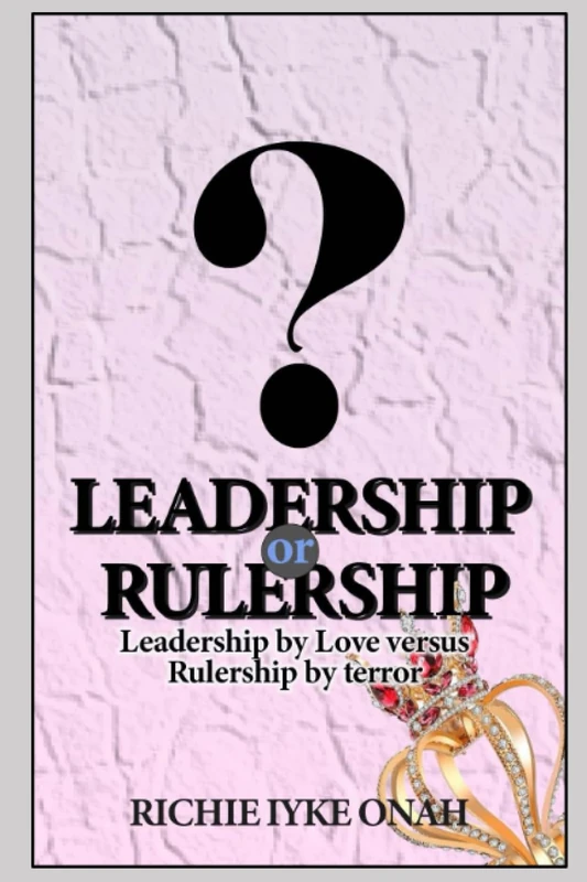 LEADERSHIP OR RULERSHIP: Leadership by Love Versus Rulership by Terror