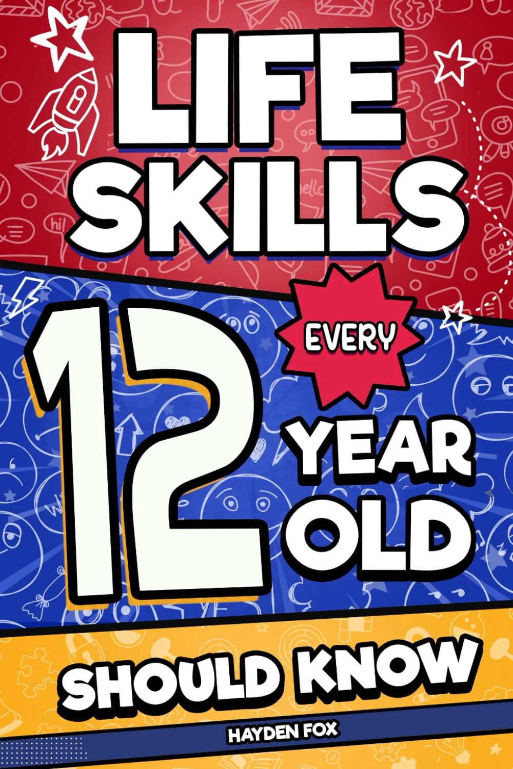 Life Skills Every 12 Year Old Should Know: An Essential Book For Tween Boys and Girls To Unlock Their Secret Superpowers and Be Successful, Healthy, and Happy (Life Skills Every Kid Should Know)