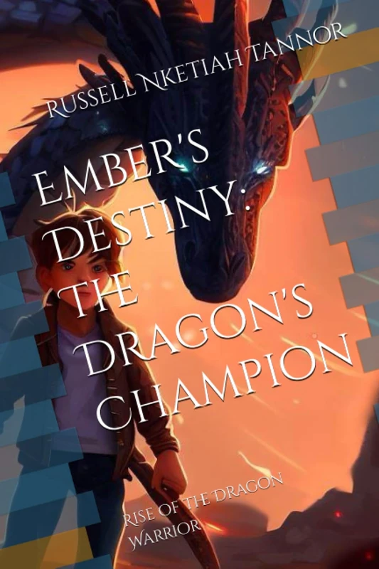 Ember's Destiny: The Dragon's Champion: Rise of the Dragon Warrior