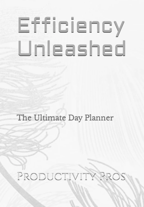Efficiency Unleashed: The Ultimate Day Planner
