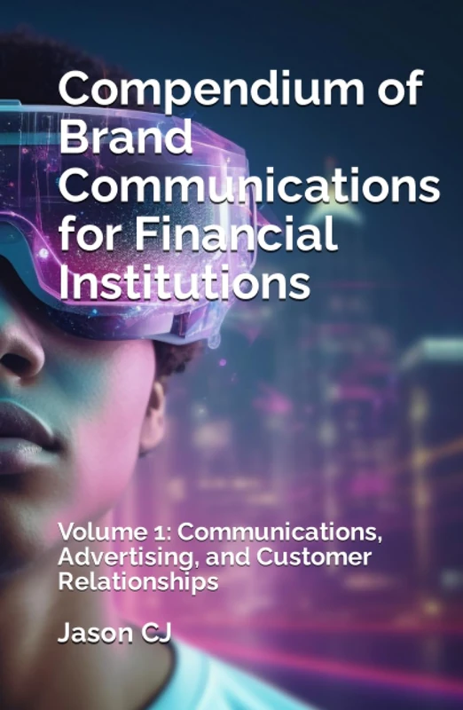 Compendium of Brand Communications for Financial Institutions: Volume 1: Communications, Advertising, and Customer Relationships (SYL+JAS BUREAU BRAND COMMUNICATION SERIES)
