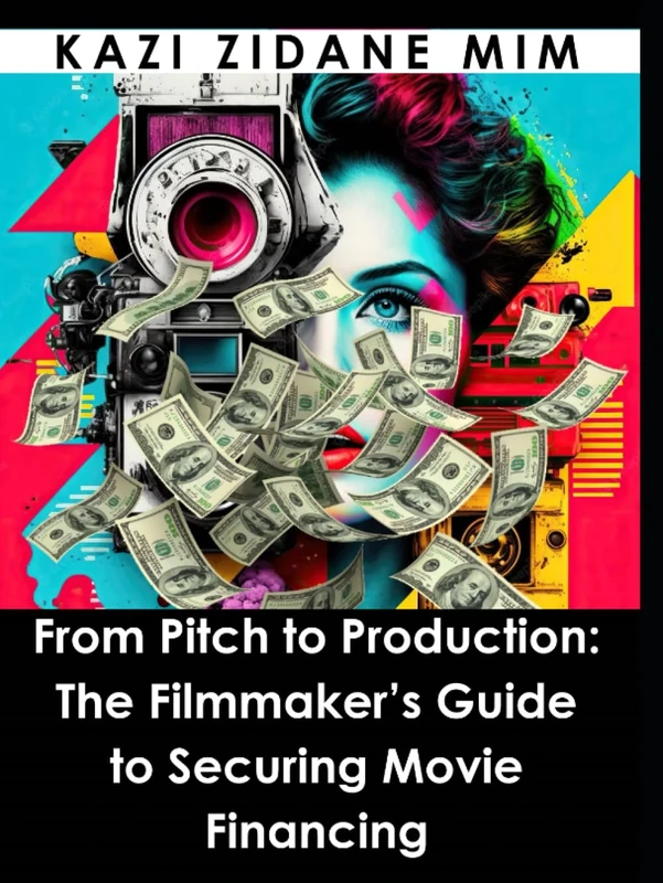From Pitch to Production: The Filmmaker's Guide to Securing Movie Financing