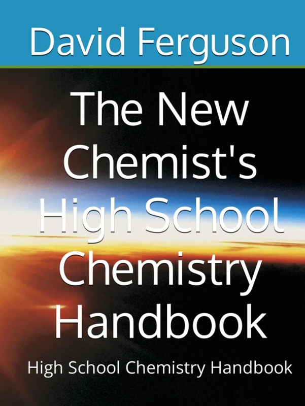 The New Chemist's High School Chemistry Handbook: High School Chemistry Handbook (The New Chemist Company Books by David Joshua Ferguson and Others) - Image 1