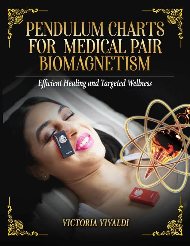 Pendulum Charts for Medical Pair Biomagnetism: Efficient Healing and Targeted Wellness (Biomagnetism & Pendulum Empowerment Series)