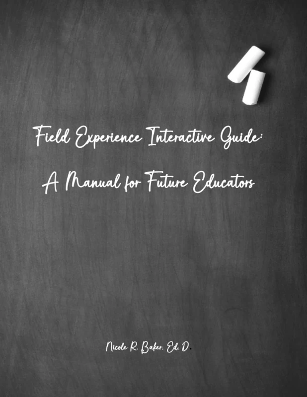 Field Experience Interactive Guide: A Manual for Future Educators
