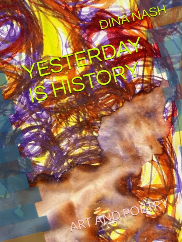YESTERDAY IS HISTORY: ART AND POETRY