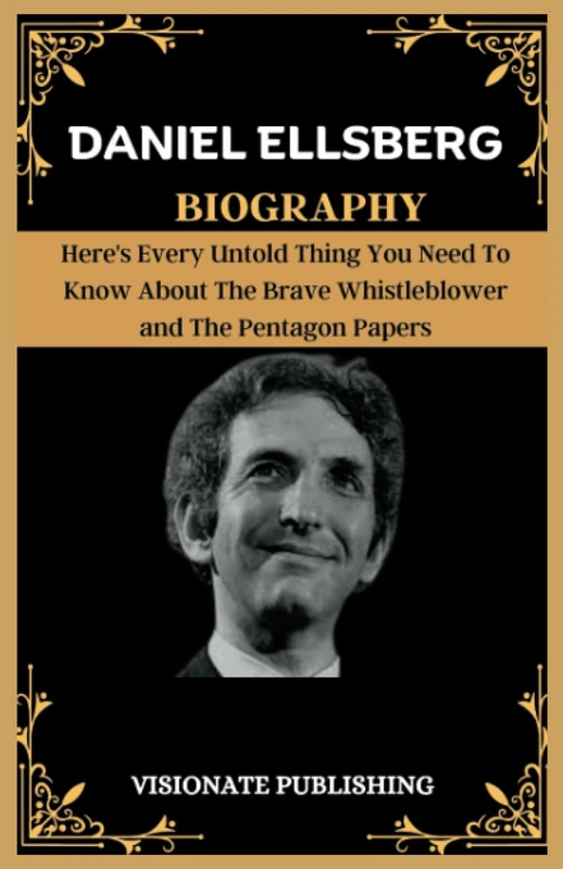 DANIEL ELLSBERG BIOGRAPHY: Here's Every Untold Thing You Need To Know About The Brave Whistleblower and The Pentagon Papers