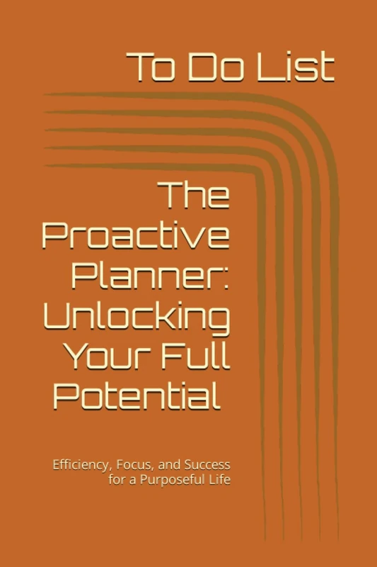 The Proactive Planner: Unlocking Your Full Potential by Ravindra Vishwakarma: Efficiency, Focus, and Success for a Purposeful Life