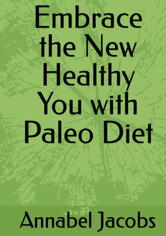 Embrace the New Healthy You with Paleo Diet