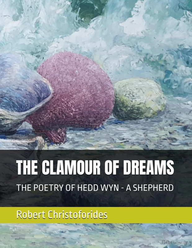THE CLAMOUR OF DREAMS: THE POETRY OF HEDD WYN - A SHEPHERD