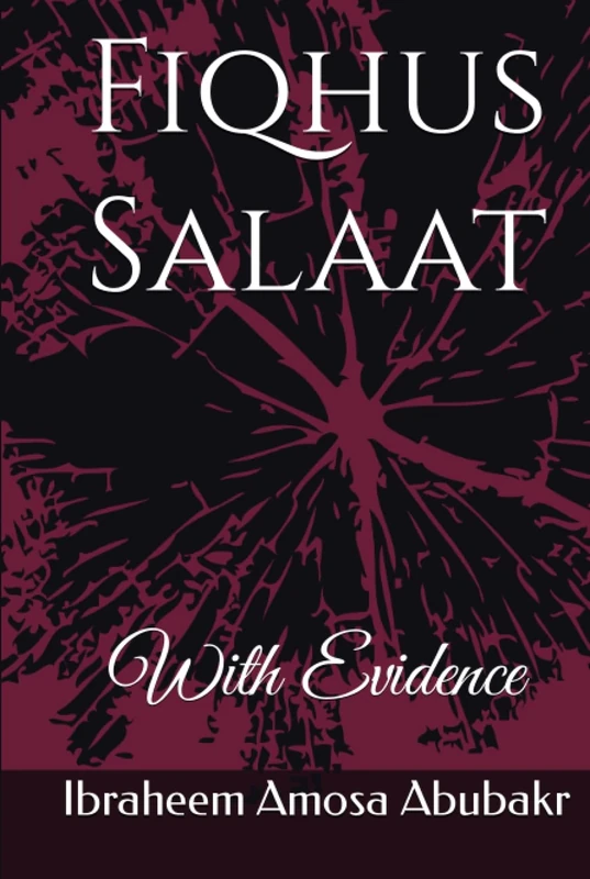 Fiqhus Salaat: With Evidence (Fiqhu With Evidence)