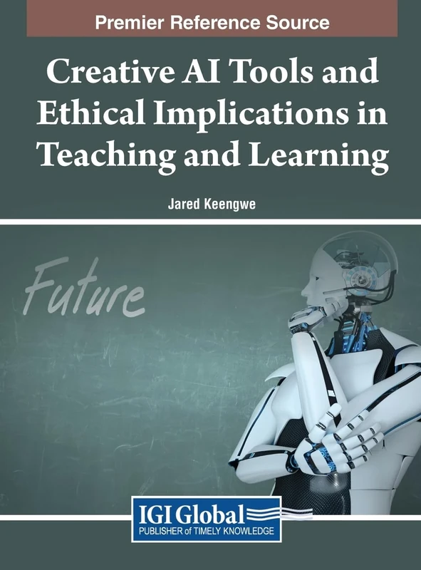 Creative AI Tools and Ethical Implications in Teaching and Learning (Advances in Educational Technologies and Instructional Design)