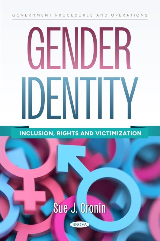Gender Identity: Inclusion, Rights and Victimization (Government Procedures and Operations Series)