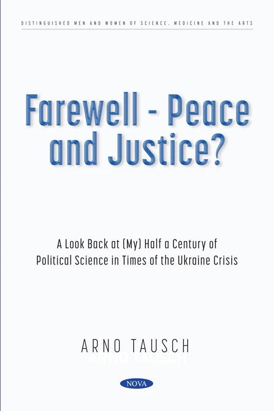 Farewell - Peace and Justice? A Look Back at (My) Half a Century of Political Science in Times of the Ukraine Crisis (Distinguished Men and Women of Science, Medicine and the Arts Series)