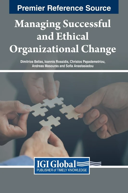 Managing Successful and Ethical Organizational Change (Premier Reference Source: Advances in Human Resources Management and Organizational Development)