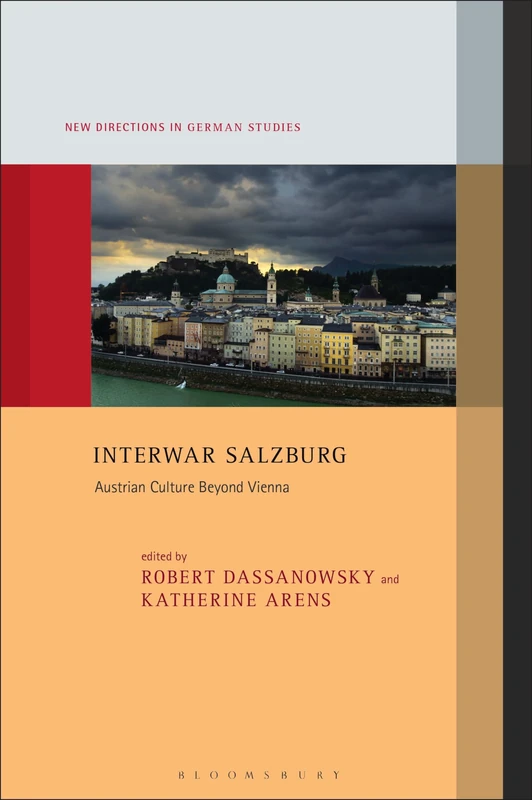 Interwar Salzburg: Austrian Culture Beyond Vienna (New Directions in German Studies)