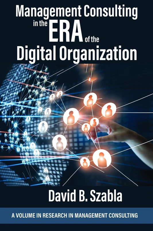Management Consulting in the Era of the Digital Organization (Research in Management Consulting)