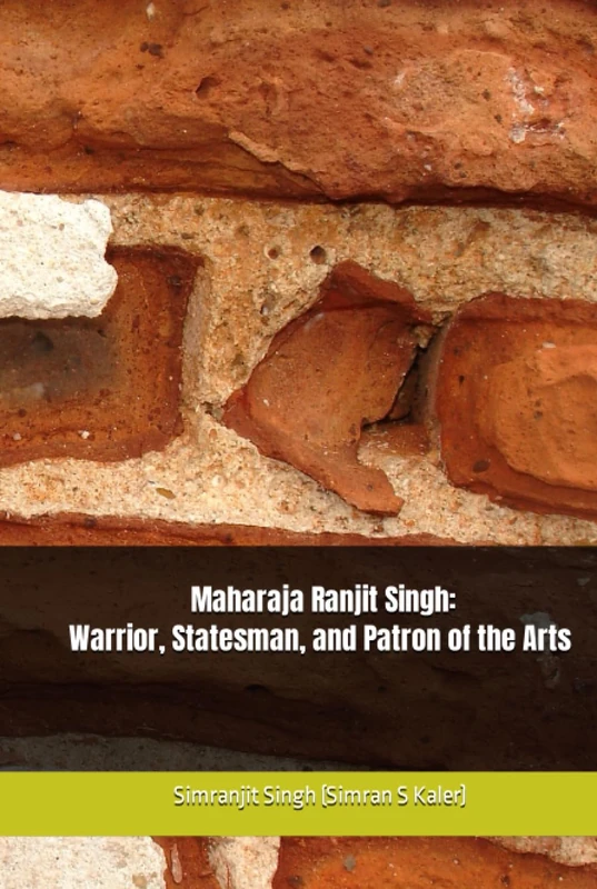 ਨਿਰਭਉ-ਨਿਰਵੈਰ Maharaja Ranjit Singh: Warrior, Statesman, and Patron of the Arts