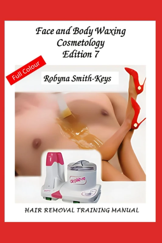 Face And Body Waxing Cosmetology Edition 7: His & Her Hair Removal Training (Beauty School Books Training Manuals For Beauty Pathways Academy)