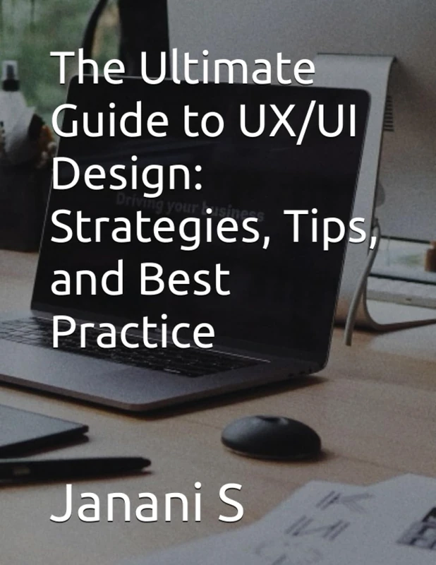 The Ultimate Guide to UX/UI Design: Strategies, Tips, and Best Practice