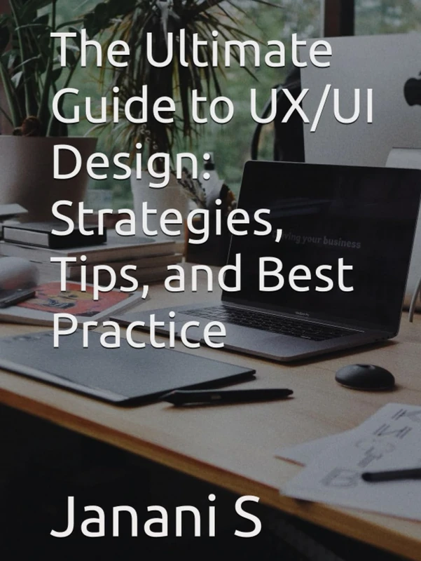 The Ultimate Guide to UX/UI Design: Strategies, Tips, and Best Practice