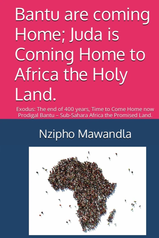 Bantu are coming Home; Juda is Coming Home to Africa the Holy Land.: Exodus: The end of 400 years, Time to Come Home now Prodigal Bantu – Sub-Sahara Africa the Promised Land.