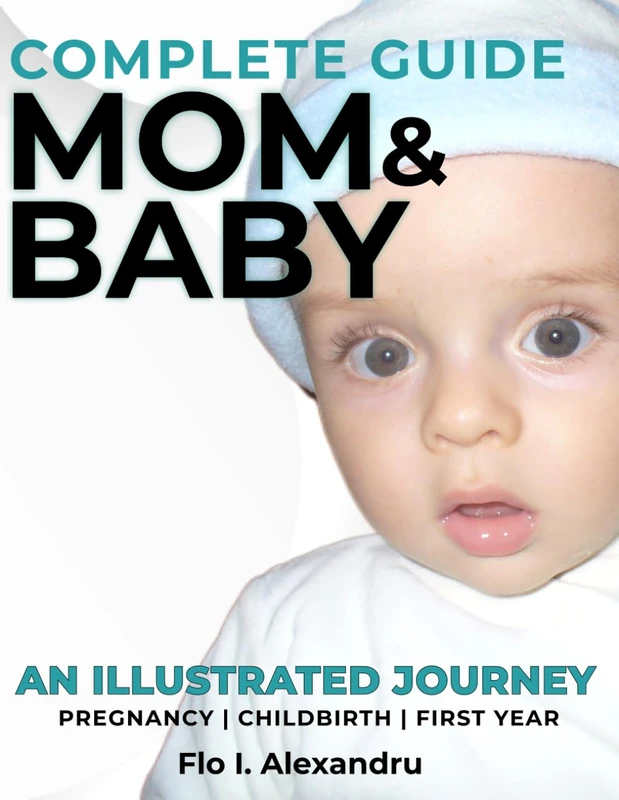 Complete Guide for Mom and Baby: An Illustrated Journey PREGNANCY | CHILDBIRTH | FIRST YEAR