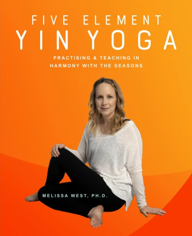 Five Element Yin Yoga: Practising & Teaching in Harmony with the Seasons