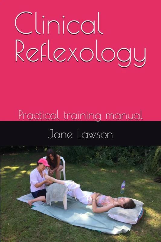 Clinical Reflexology: Practical training manual