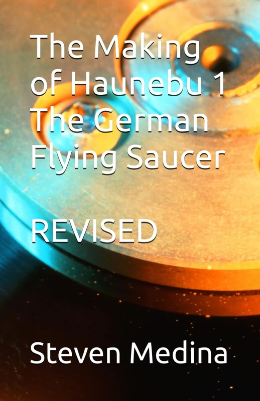 The Making of Haunebu 1 The German Flying Saucer