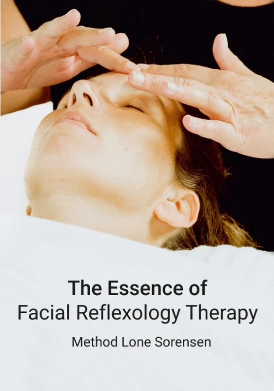 The Essence of Facial Reflexology Therapy: Lone Sorensen