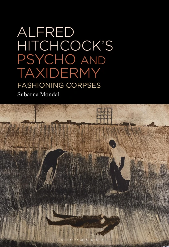 Alfred Hitchcock’s Psycho and Taxidermy: Fashioning Corpses
