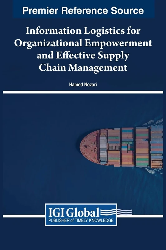 Information Logistics for Organizational Empowerment and Effective Supply Chain Management (Premier Reference Source: Advances in Business Information Systems and Analytics)
