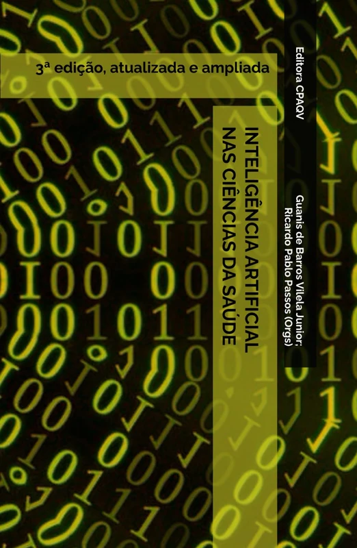 INTELIGÊNCIA ARTIFICIAL NAS CIÊNCIAS DA SAÚDE: 3ª edição, atualizada e ampliada