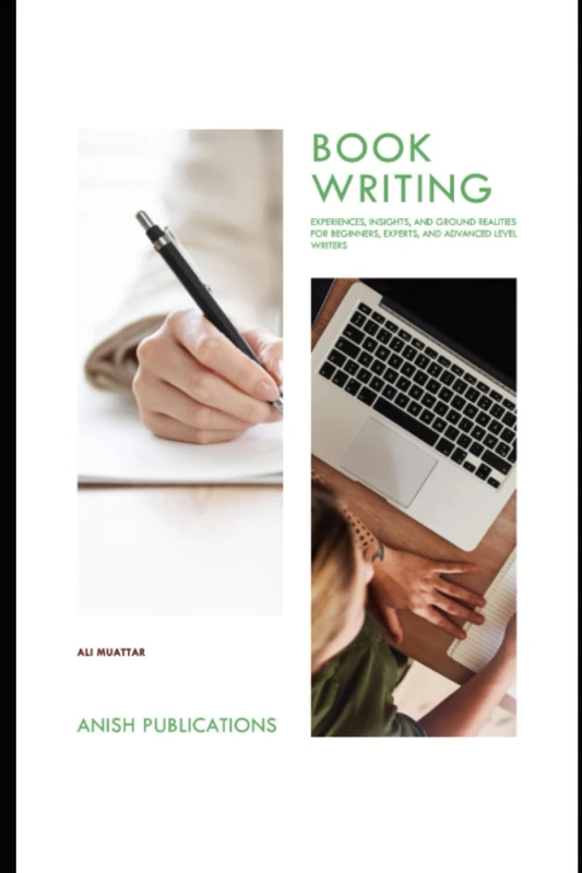 Book Writing: Experiences, Insights, and Ground Realities for Beginners, Experts, and Advanced Level Writers Vol (01)