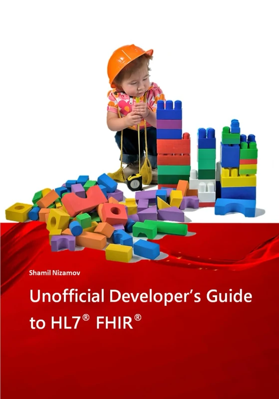 Unofficial Developer’s Guide to HL7® FHIR®