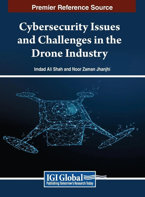 Cybersecurity Issues and Challenges in the Drone Industry (Premier Reference Source: Advances in Information Security, Privacy,, and Ethics)