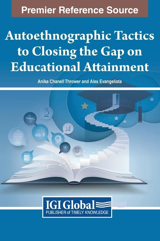 Autoethnographic Tactics to Closing the Gap on Educational Attainment (Premier Reference Source: Advances in Educational Marketing, Administration, and Leadership)