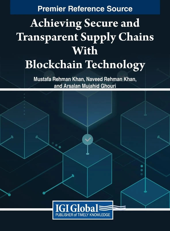 Achieving Secure and Transparent Supply Chains With Blockchain Technology (Advances in Logistics, Operations, and Management Science)