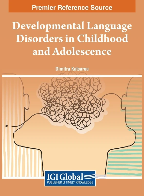 Developmental Language Disorders in Childhood and Adolescence (Premier Reference Source: Advances in Psychology, Mental Health, and Behavioral Studies)