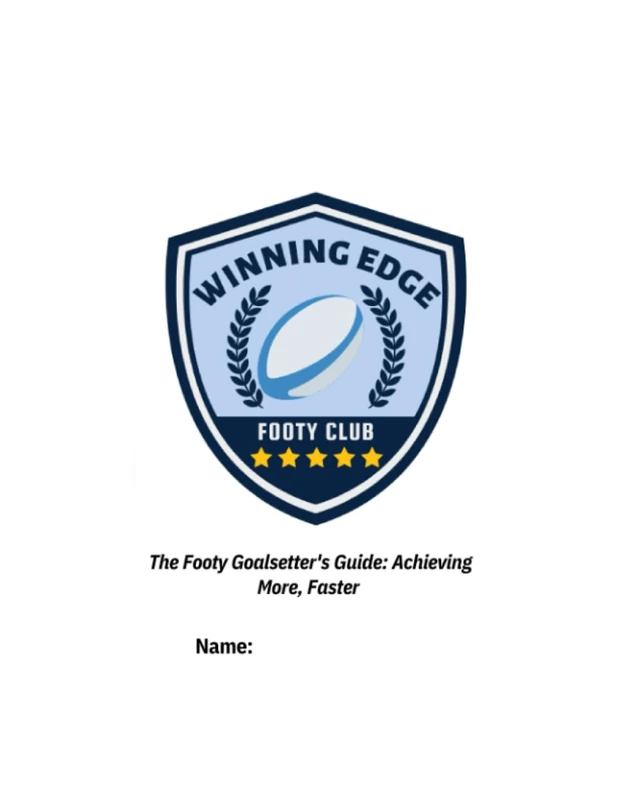 "The Footy Goalsetter's Guide: Achieving More, Faster " Journal: Winning Edge Footy Club