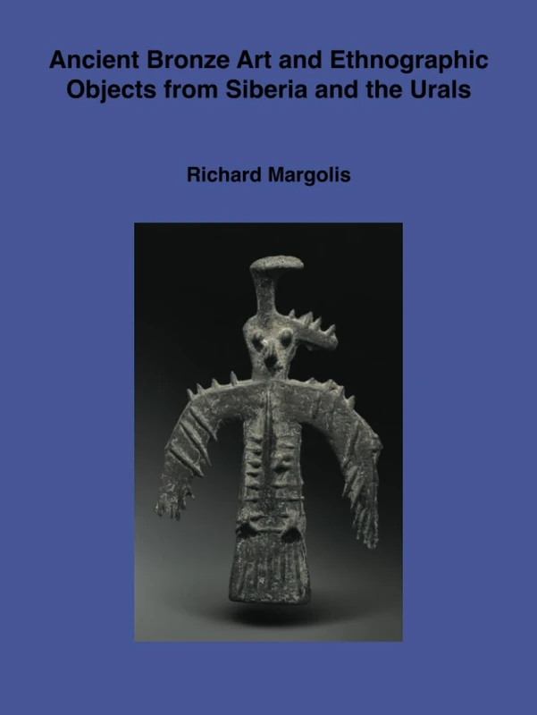 Ancient bronze art and ethnographic objects from Siberia and the Urals: Second revised and expanded edition