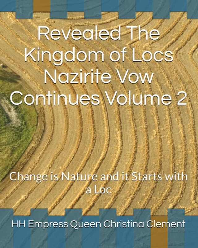 Revealed The Kingdom of Locs Nazirite Vow Continues Volume 2: Change is Nature and it Starts with a Loc (Revealed The Kingdom of Locs Series 01/03/2024) - Image 1