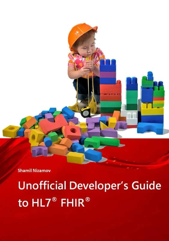 Unofficial Developer's Guide to HL7® FHIR®