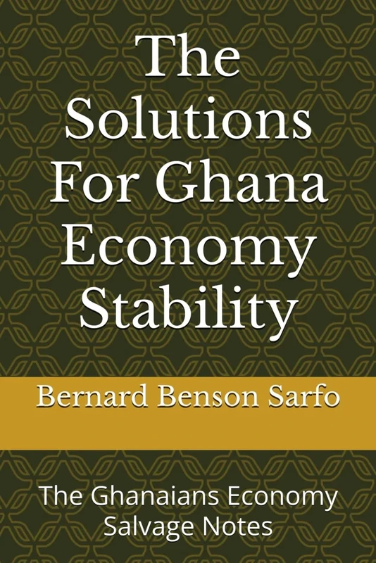 The Solutions For Ghana Economy Stability: The Ghanaians Economy Salvage Notes - Image 1