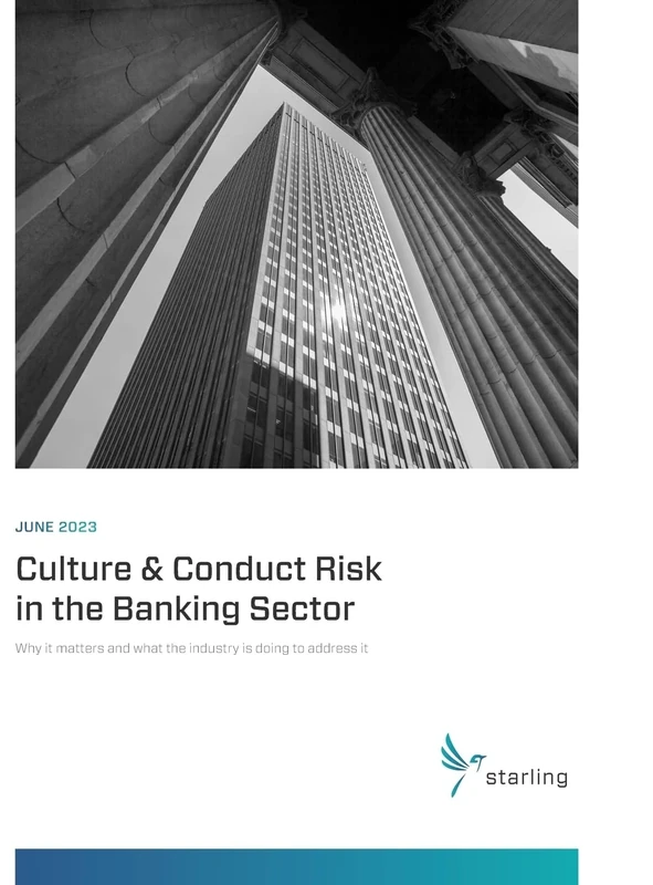 Starling Compendium 2023: Culture & Conduct Risk in the Banking Sector: Why It Matters and What the Industry Is Doing to Address It