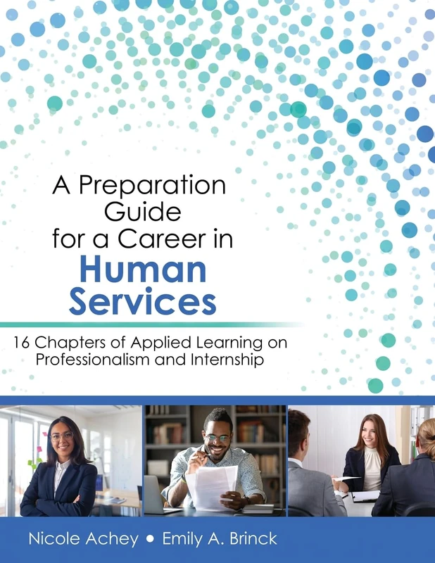 A Preparation Guide for a Career in Human Services: 16 Chapters of Applied Learning on Professionalism and Internship
